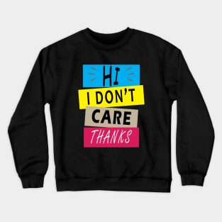 Hi I Don't Care Thanks Crewneck Sweatshirt